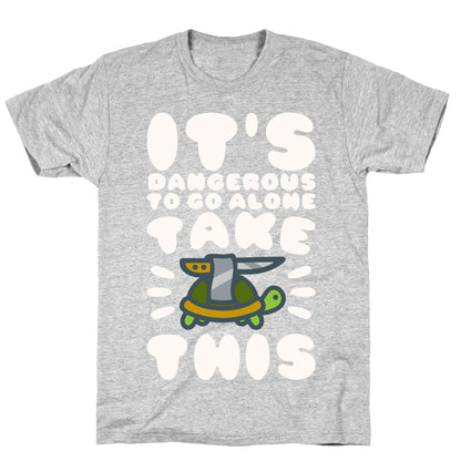 It's Dangerous To Go Alone Take This Turtle T-Shirt