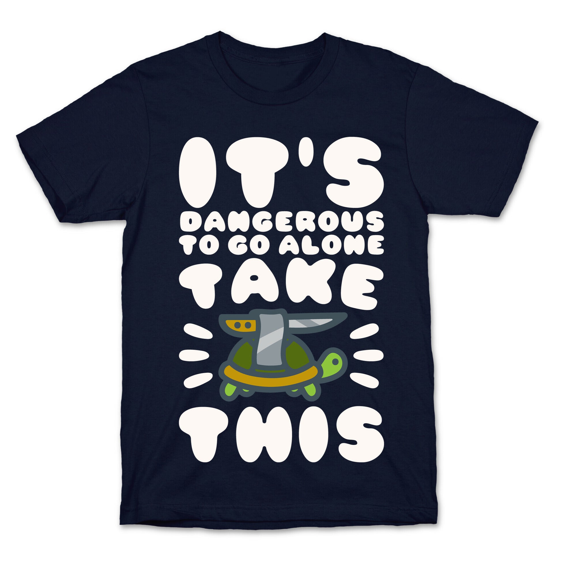 It's Dangerous To Go Alone Take This Turtle T-Shirt