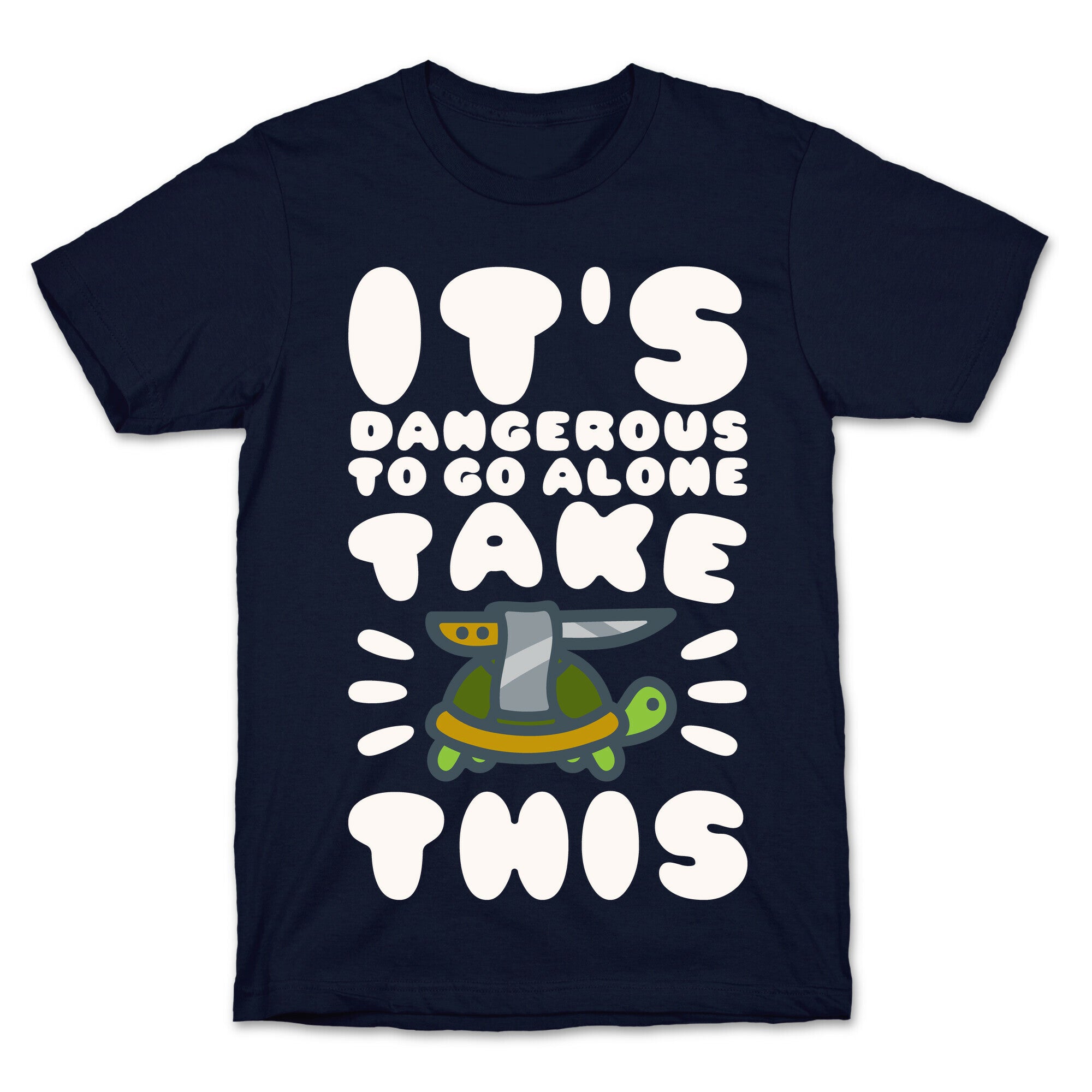 It's Dangerous To Go Alone Take This Turtle T-Shirt