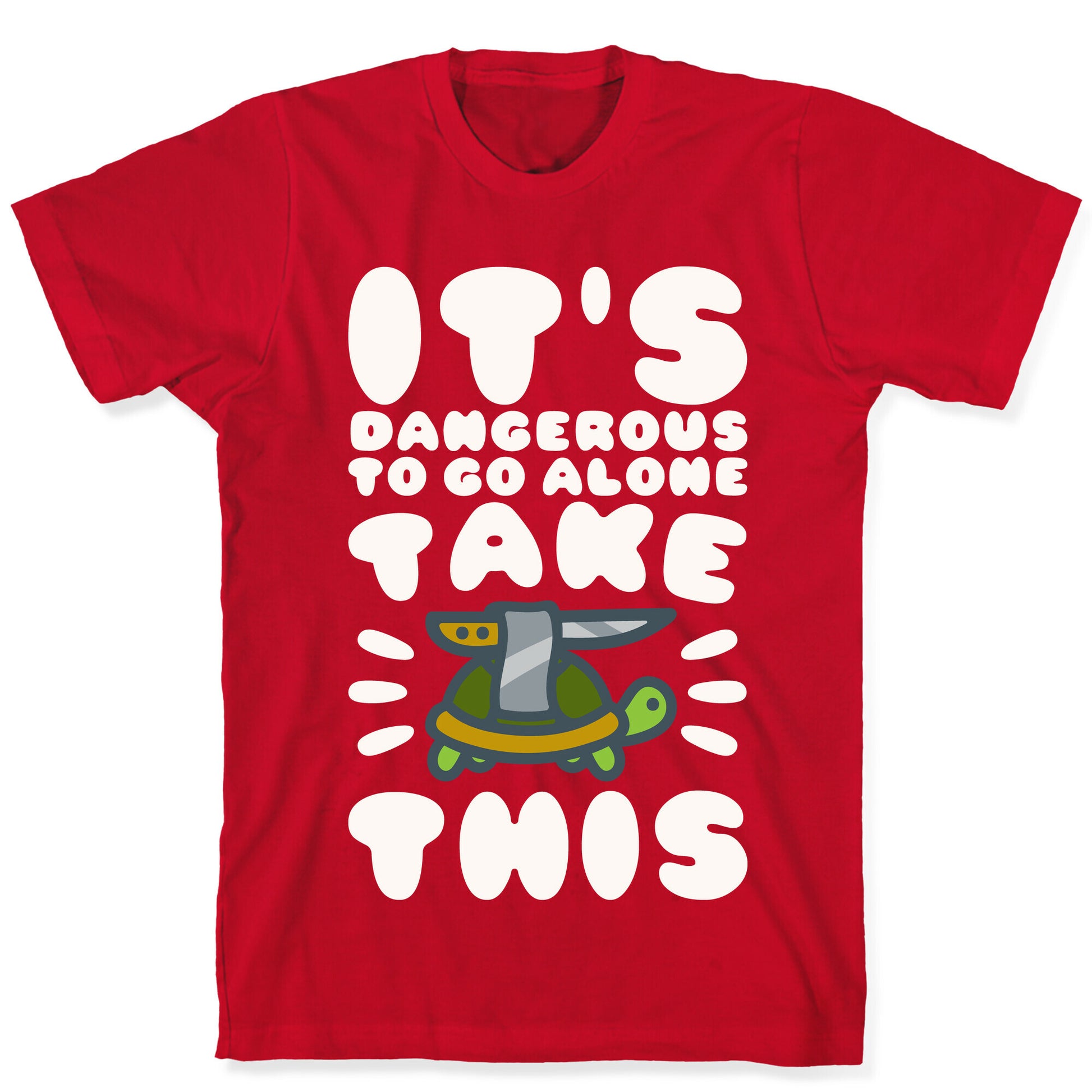 It's Dangerous To Go Alone Take This Turtle T-Shirt