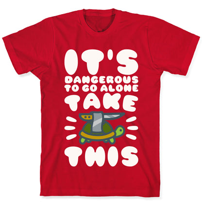It's Dangerous To Go Alone Take This Turtle T-Shirt