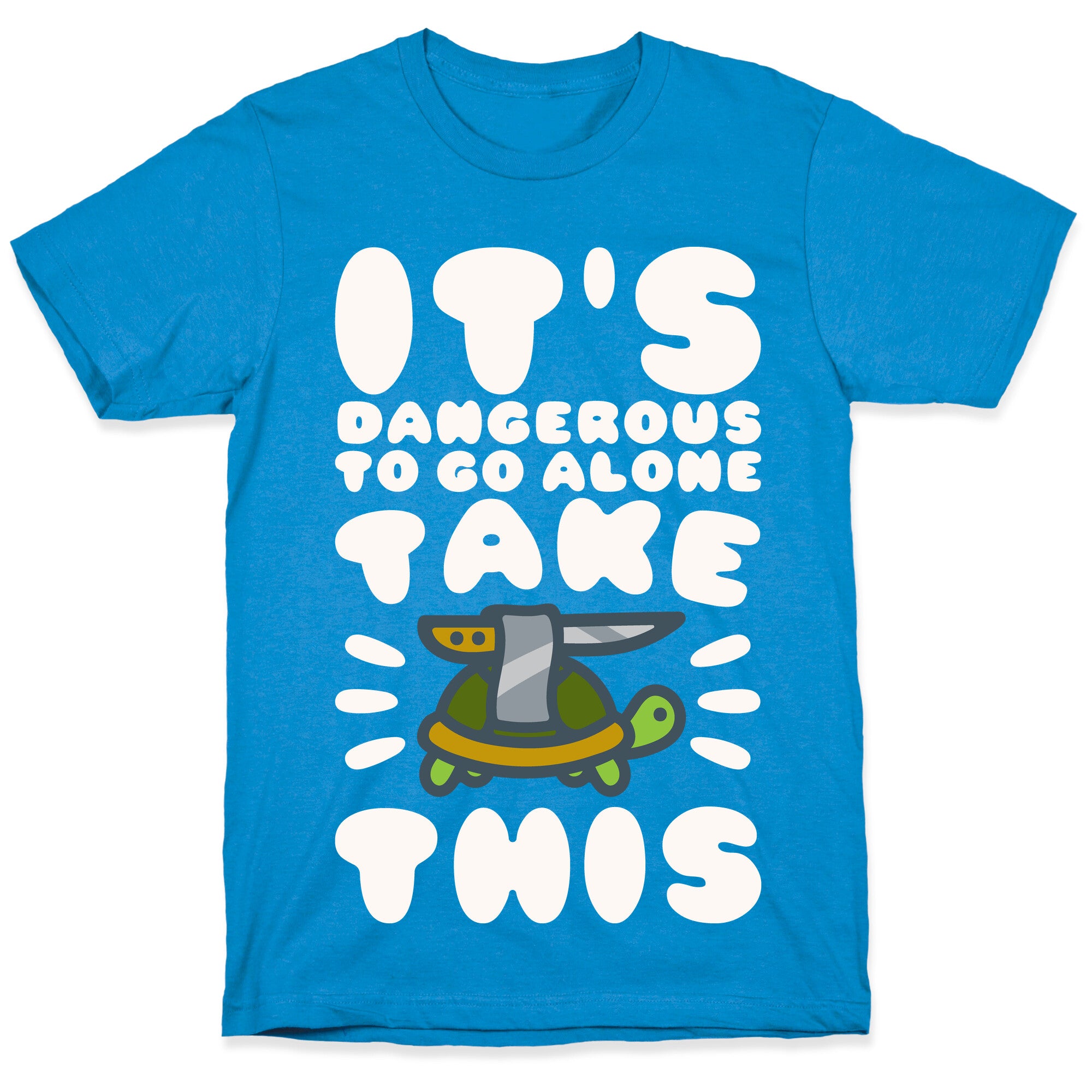 It's Dangerous To Go Alone Take This Turtle T-Shirt
