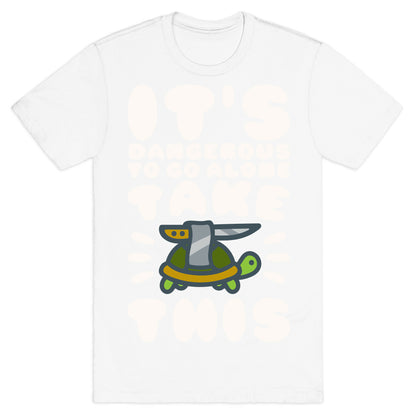 It's Dangerous To Go Alone Take This Turtle T-Shirt