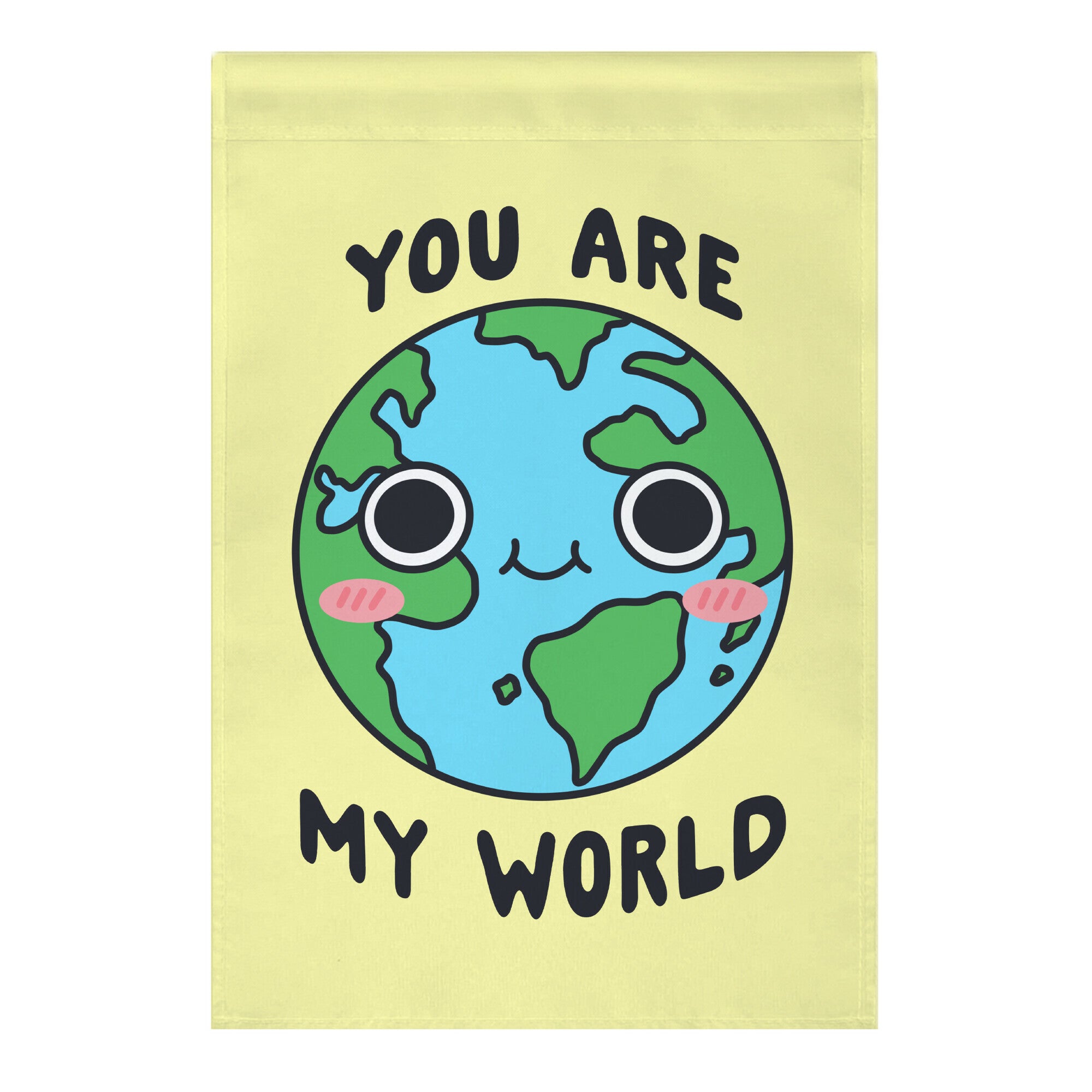 You Are My World Garden Flag