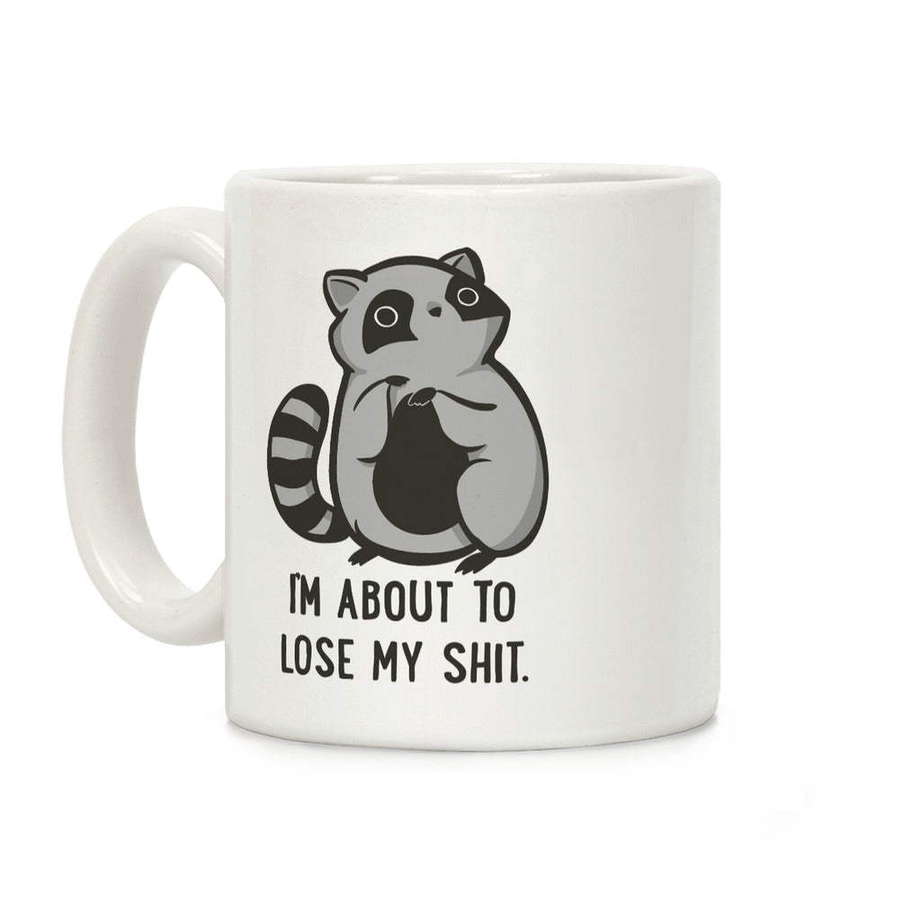 I'm About To Lose My Shit Raccoon Coffee Mug