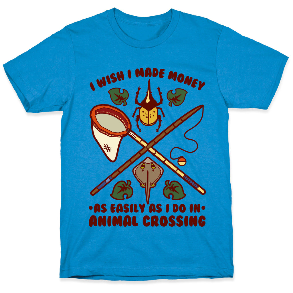 I Wish I Made Money As Easily As I Do In Animal Crossing T-Shirt
