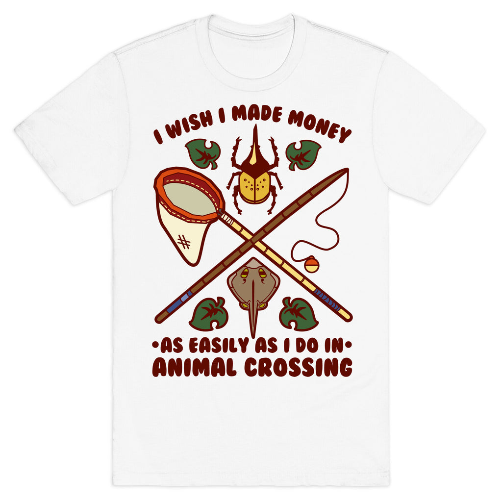 I Wish I Made Money As Easily As I Do In Animal Crossing T-Shirt