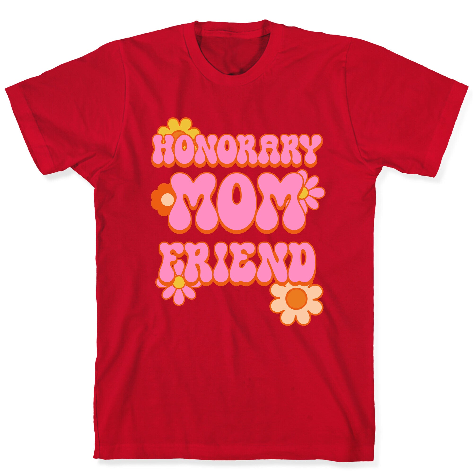 Honorary Mom Friend T-Shirt