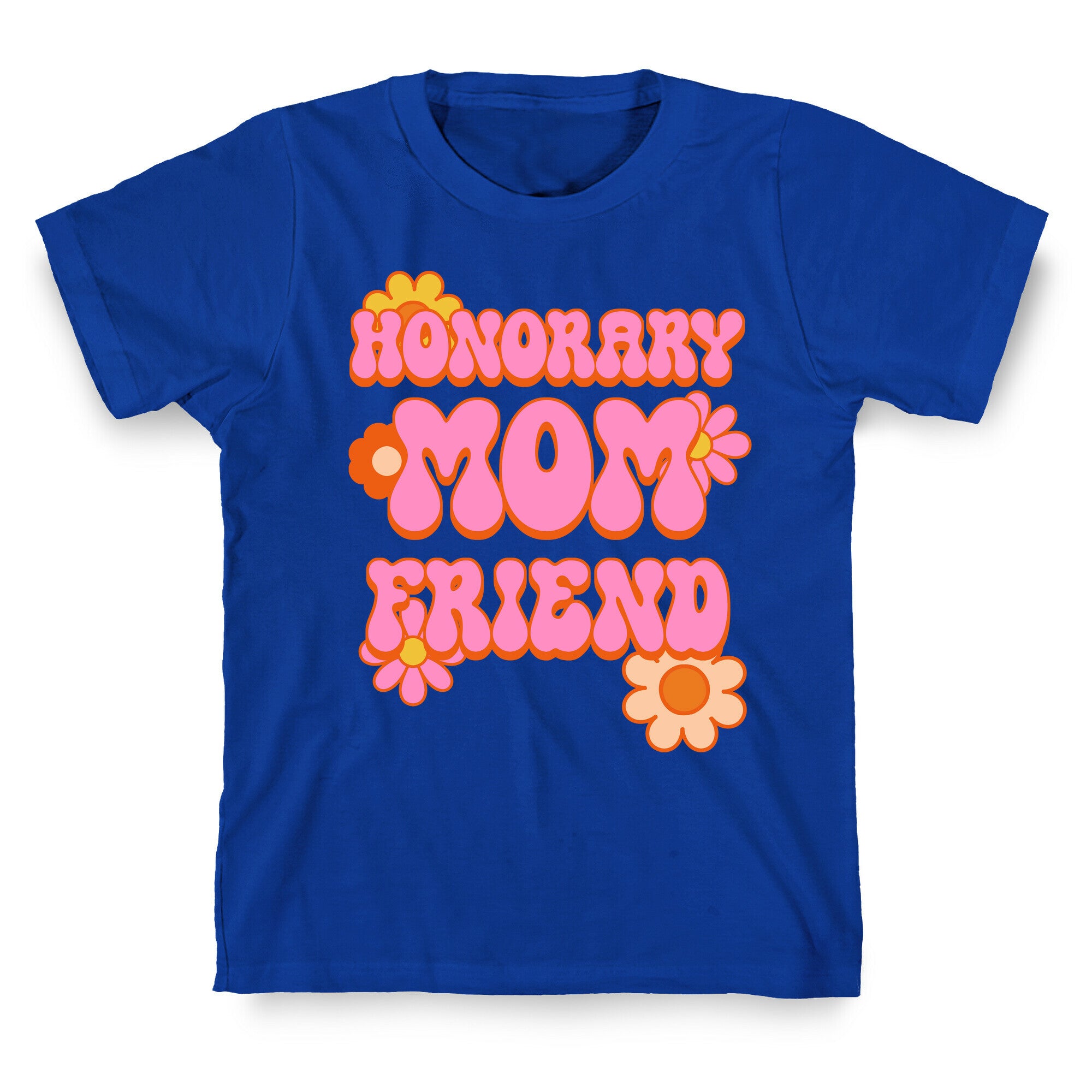 Honorary Mom Friend T-Shirt