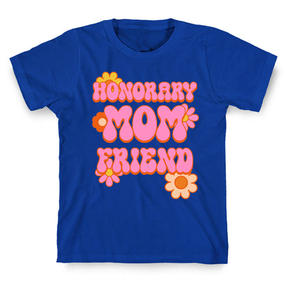 Honorary Mom Friend T-Shirt