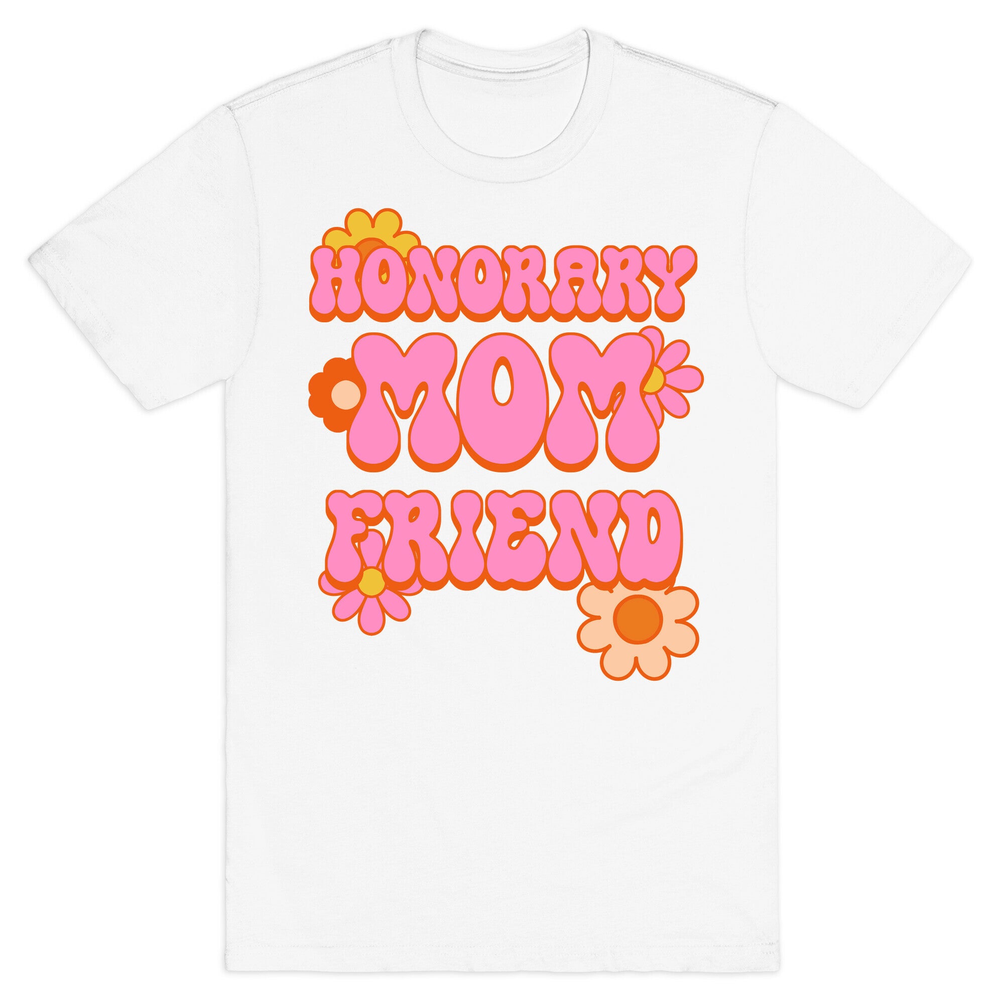 Honorary Mom Friend T-Shirt