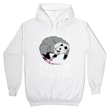 I Just Want To Curl Up in a Ball Hoodie