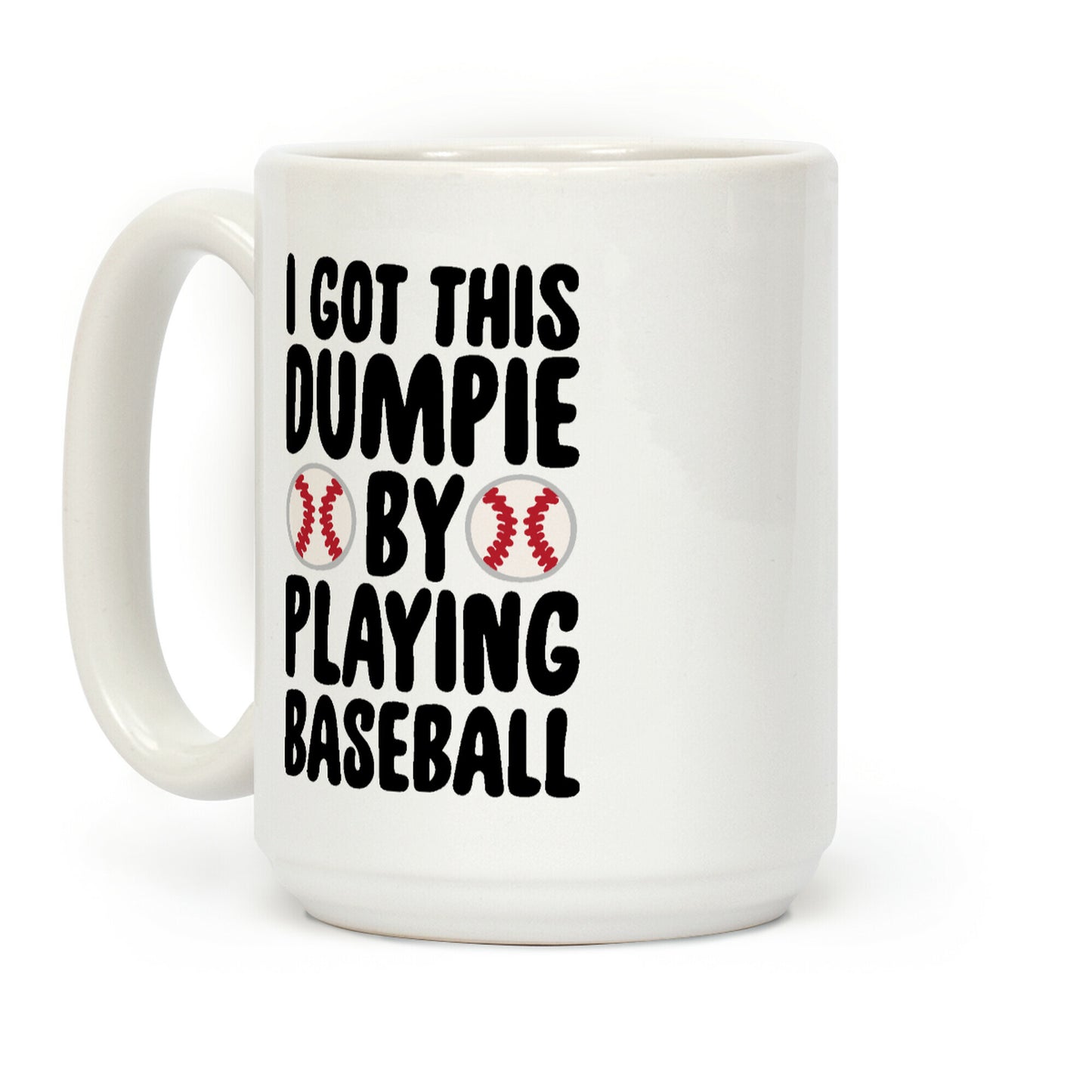 I Got This Dumpie By Playing Baseball Coffee Mug