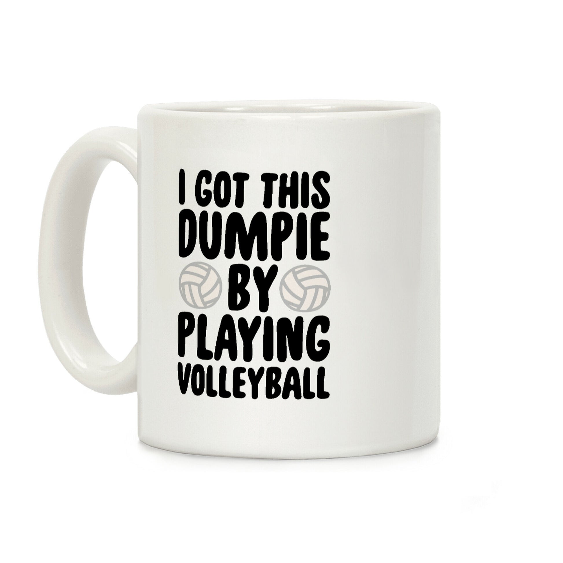 I Got This Dumpie By Playing Volleyball Coffee Mug