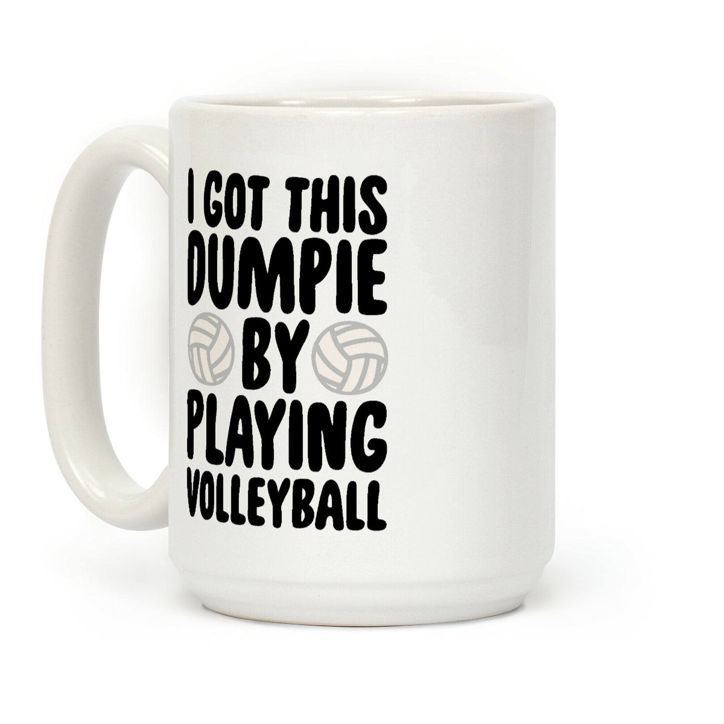 I Got This Dumpie By Playing Volleyball Coffee Mug