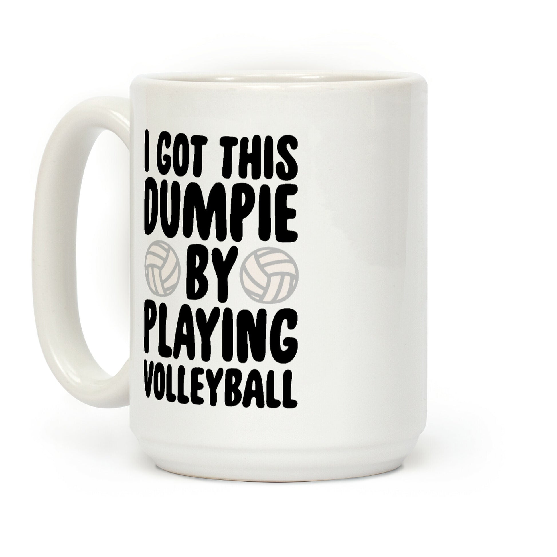 I Got This Dumpie By Playing Volleyball Coffee Mug