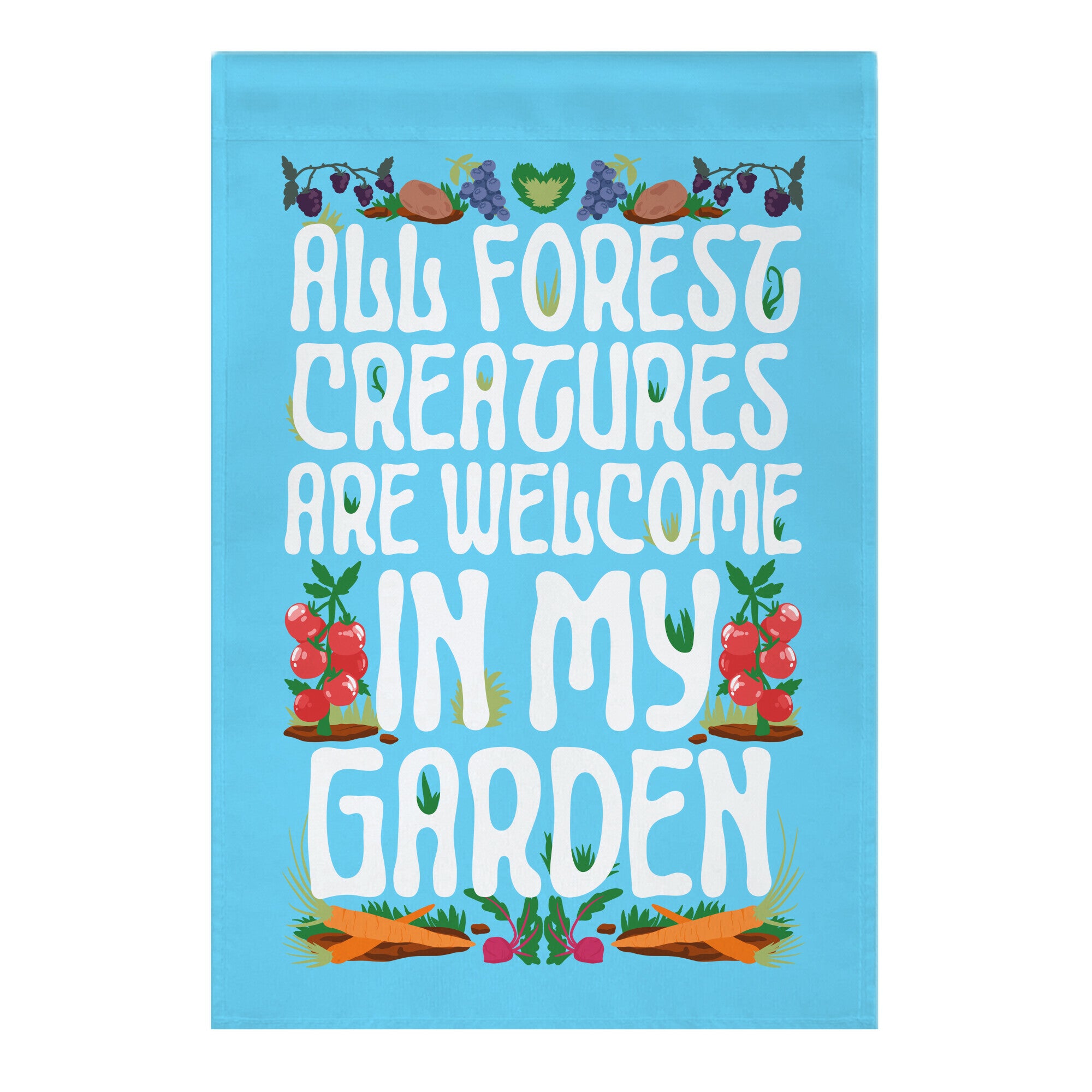 All Forest Creatures are Welcome in My Garden Garden Flag