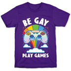 Be Gay Play Games T-Shirt
