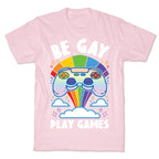 Be Gay Play Games T-Shirt