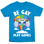 Be Gay Play Games T-Shirt