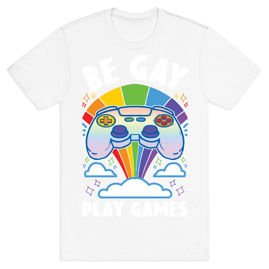Be Gay Play Games T-Shirt