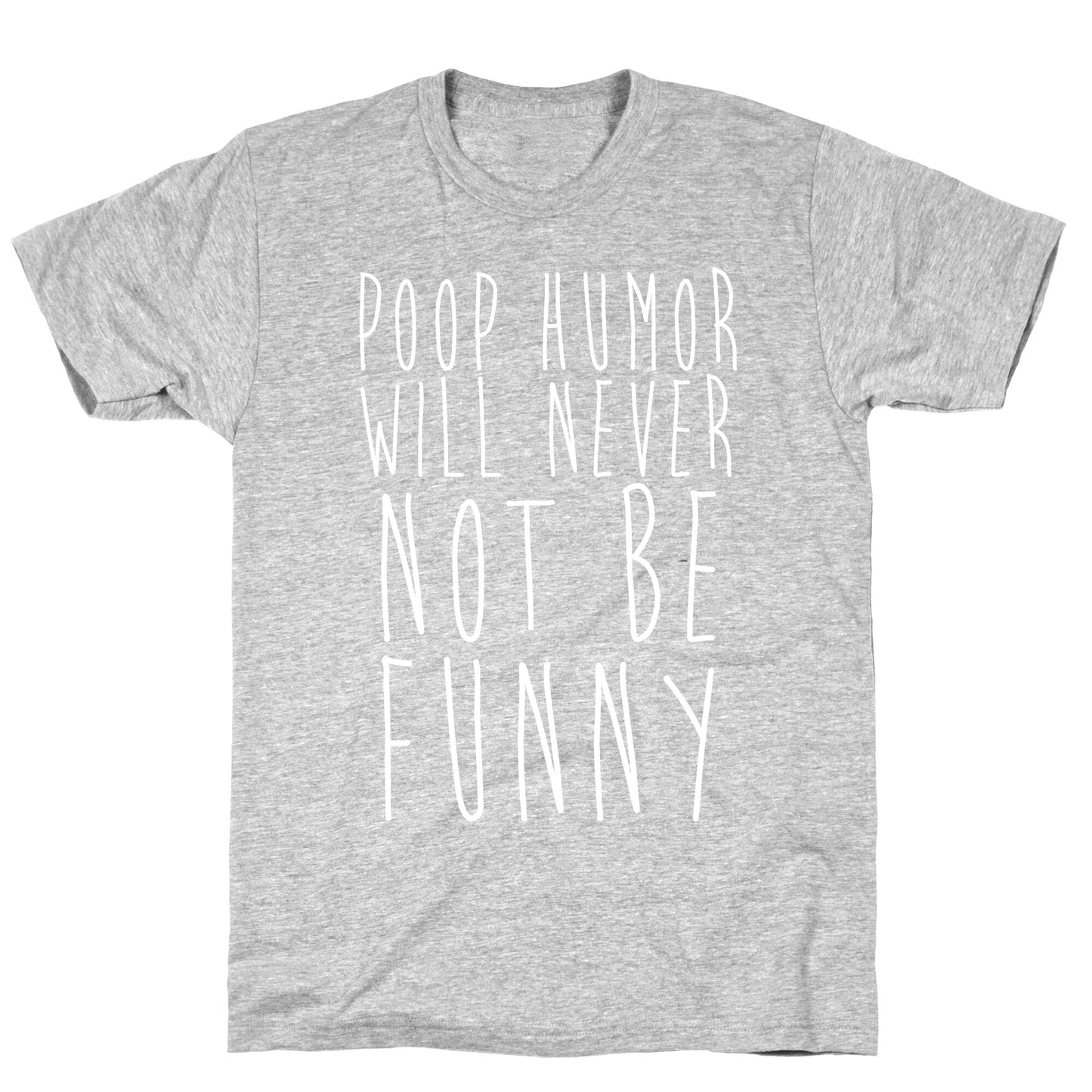 Poop Humor Will Never Not be Funny T-Shirt