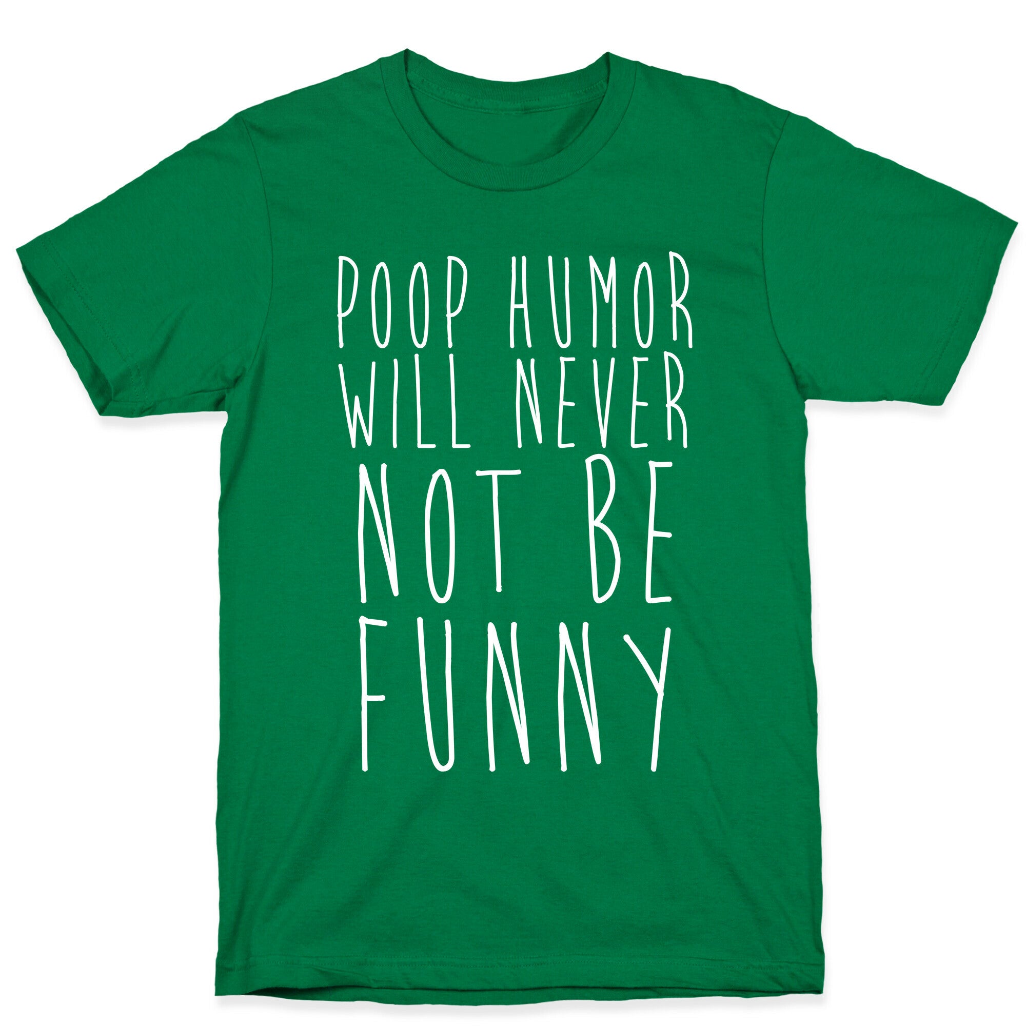 Poop Humor Will Never Not be Funny T-Shirt