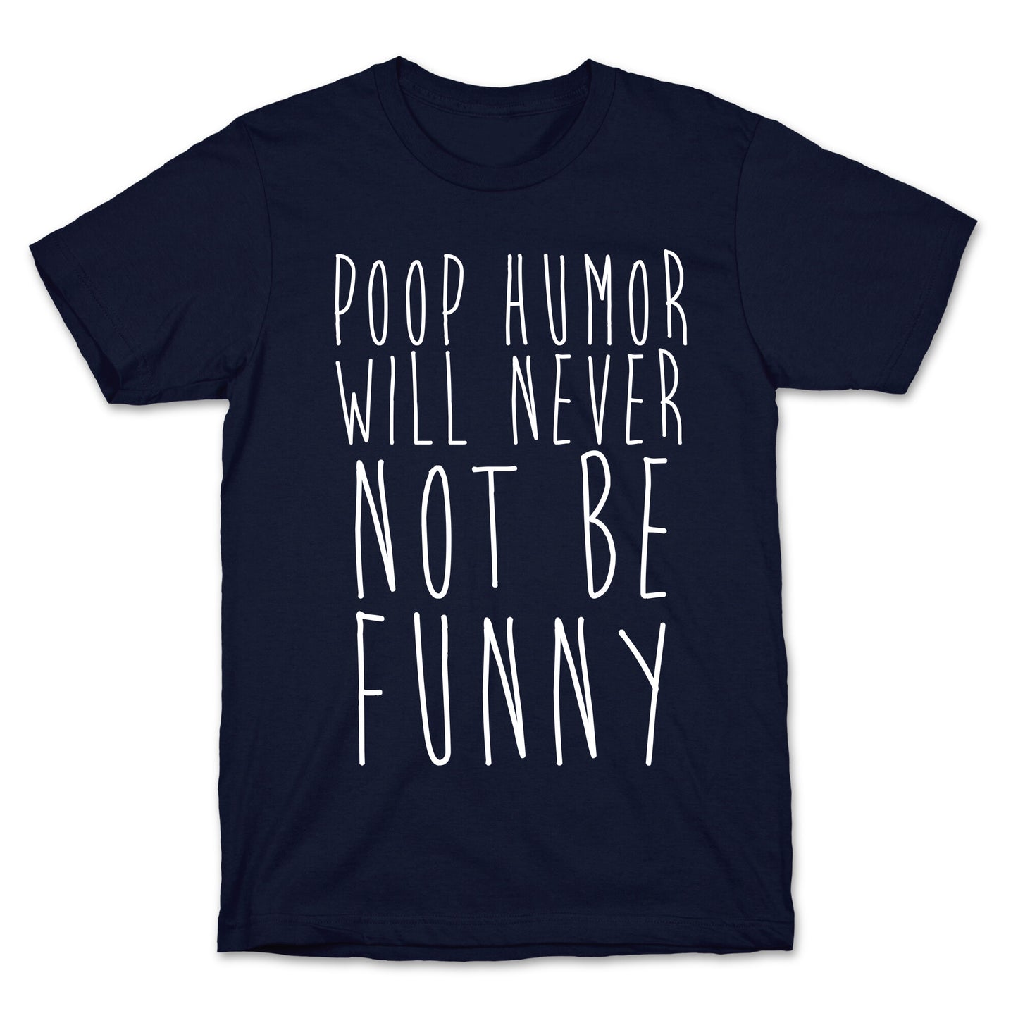 Poop Humor Will Never Not be Funny T-Shirt