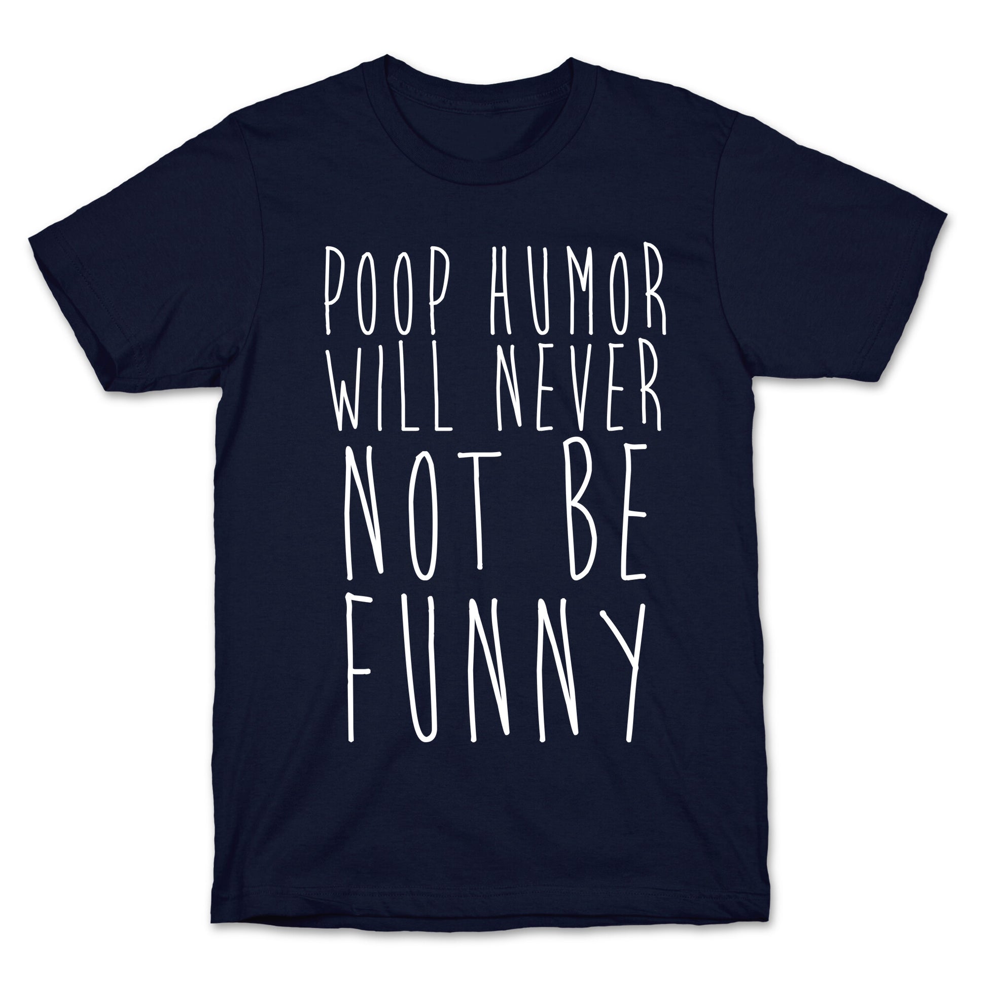 Poop Humor Will Never Not be Funny T-Shirt