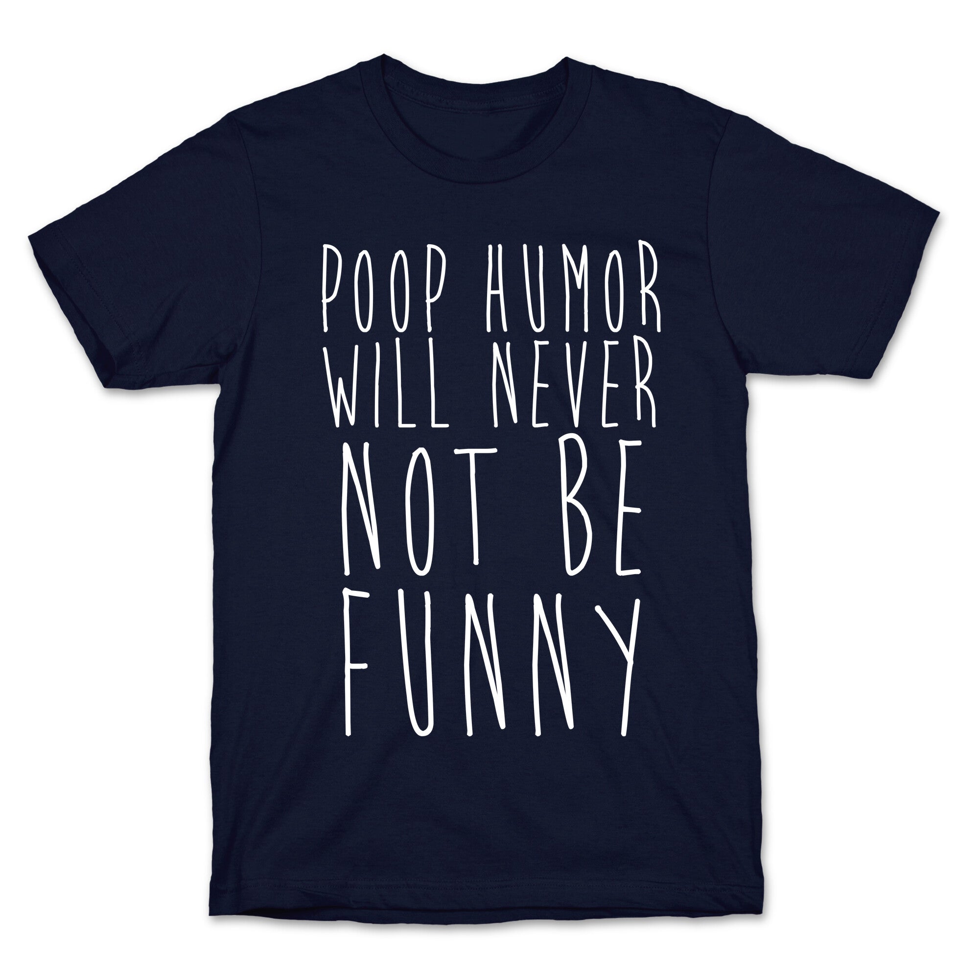 Poop Humor Will Never Not be Funny T-Shirt