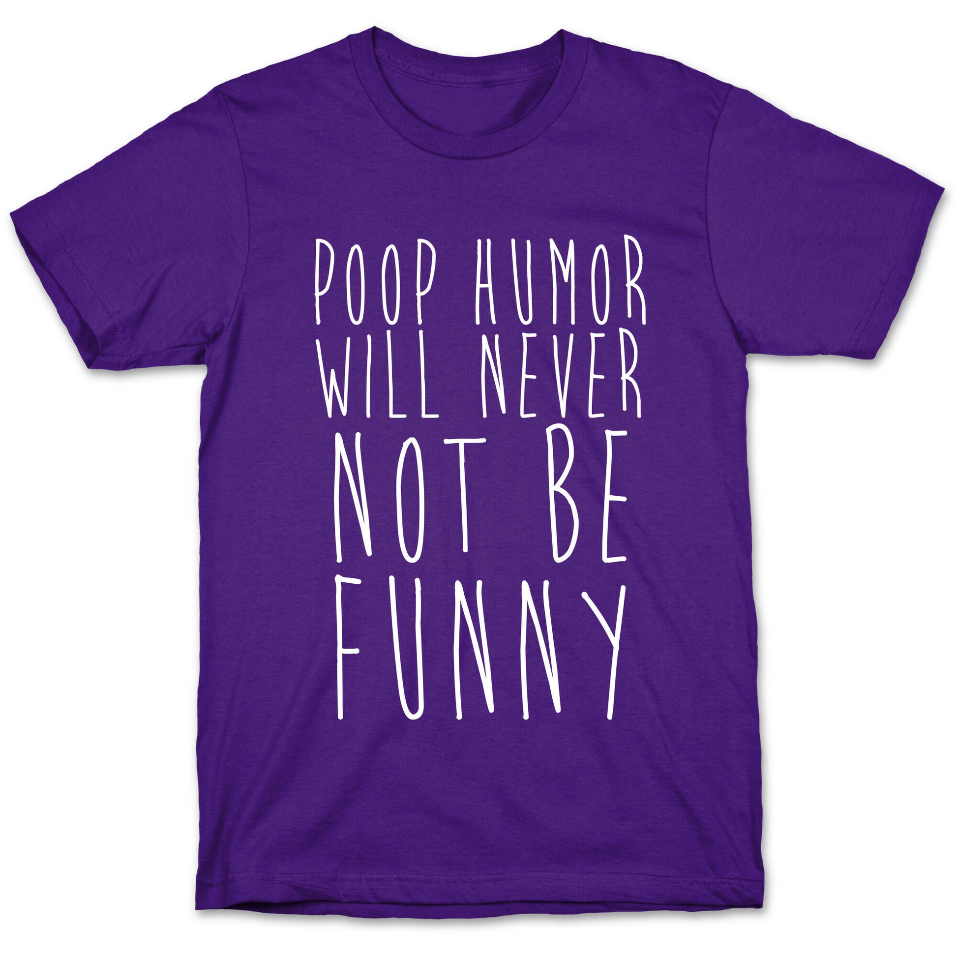 Poop Humor Will Never Not be Funny T-Shirt