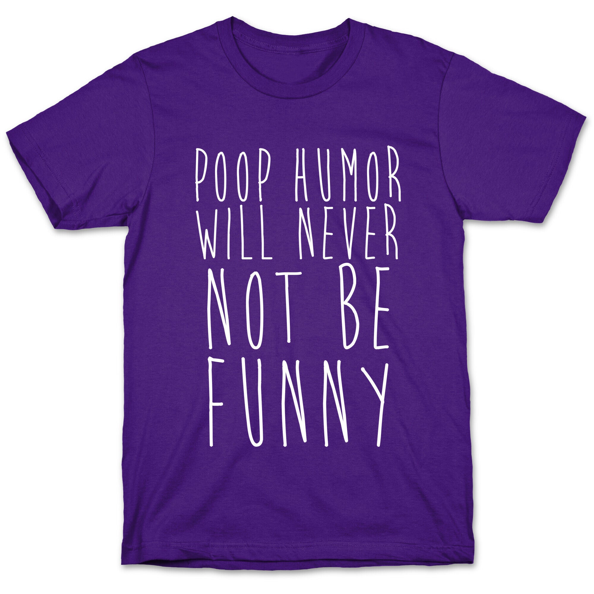 Poop Humor Will Never Not be Funny T-Shirt