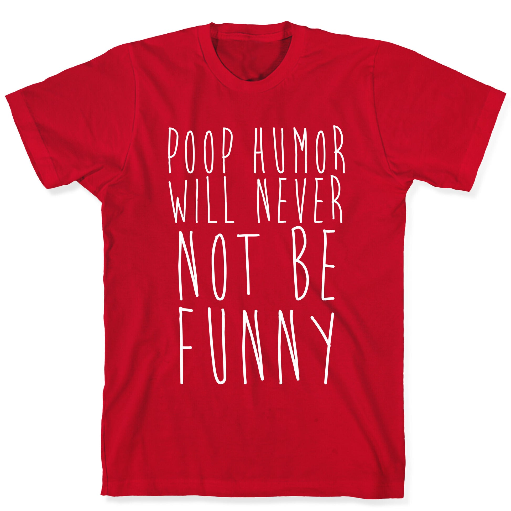 Poop Humor Will Never Not be Funny T-Shirt