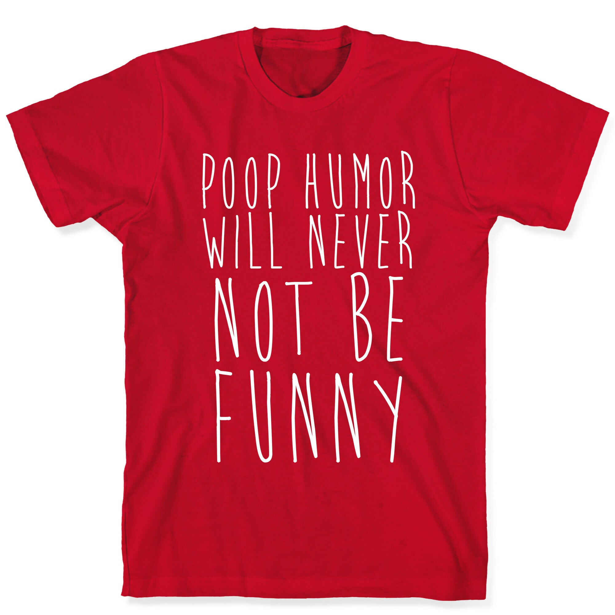 Poop Humor Will Never Not be Funny T-Shirt