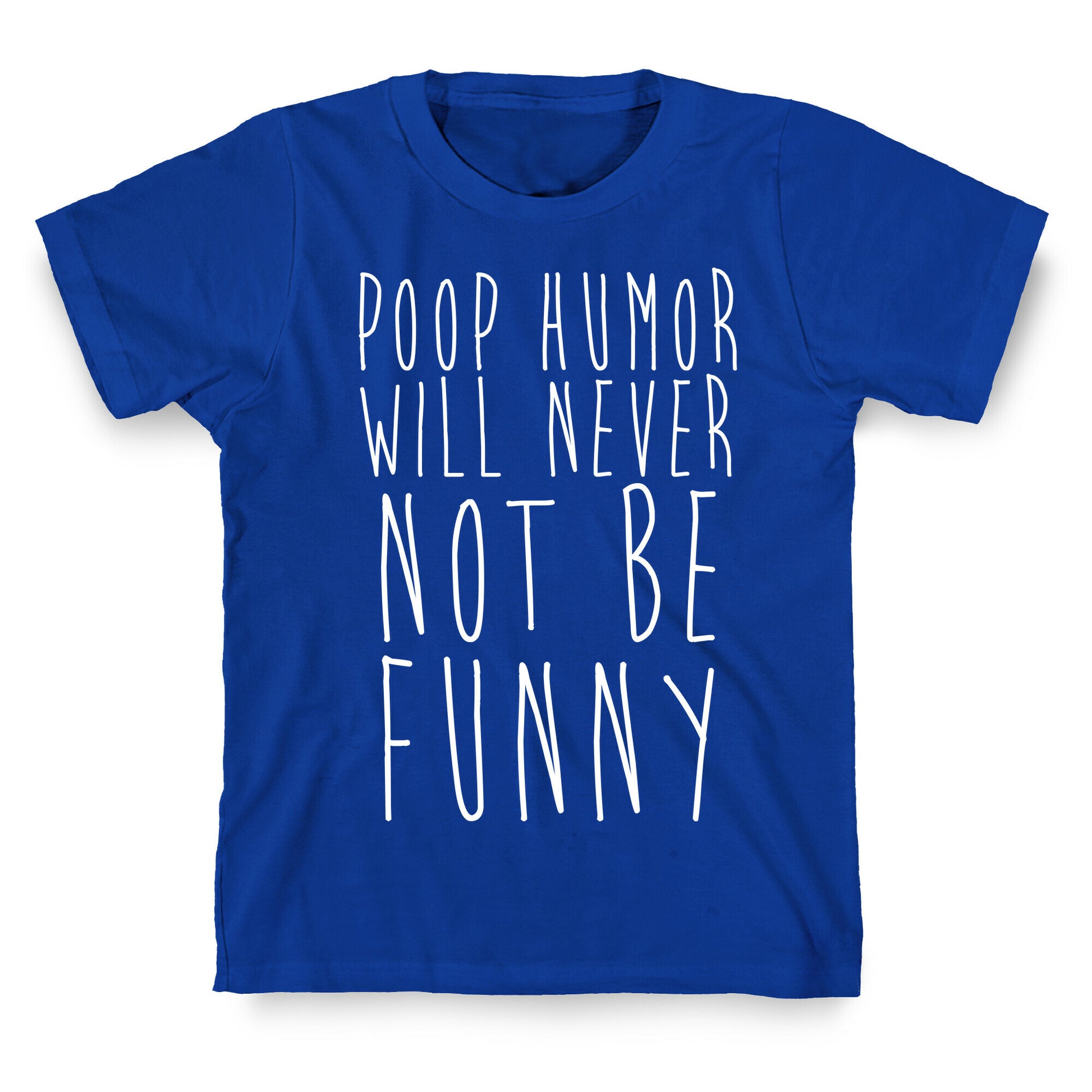Poop Humor Will Never Not be Funny T-Shirt