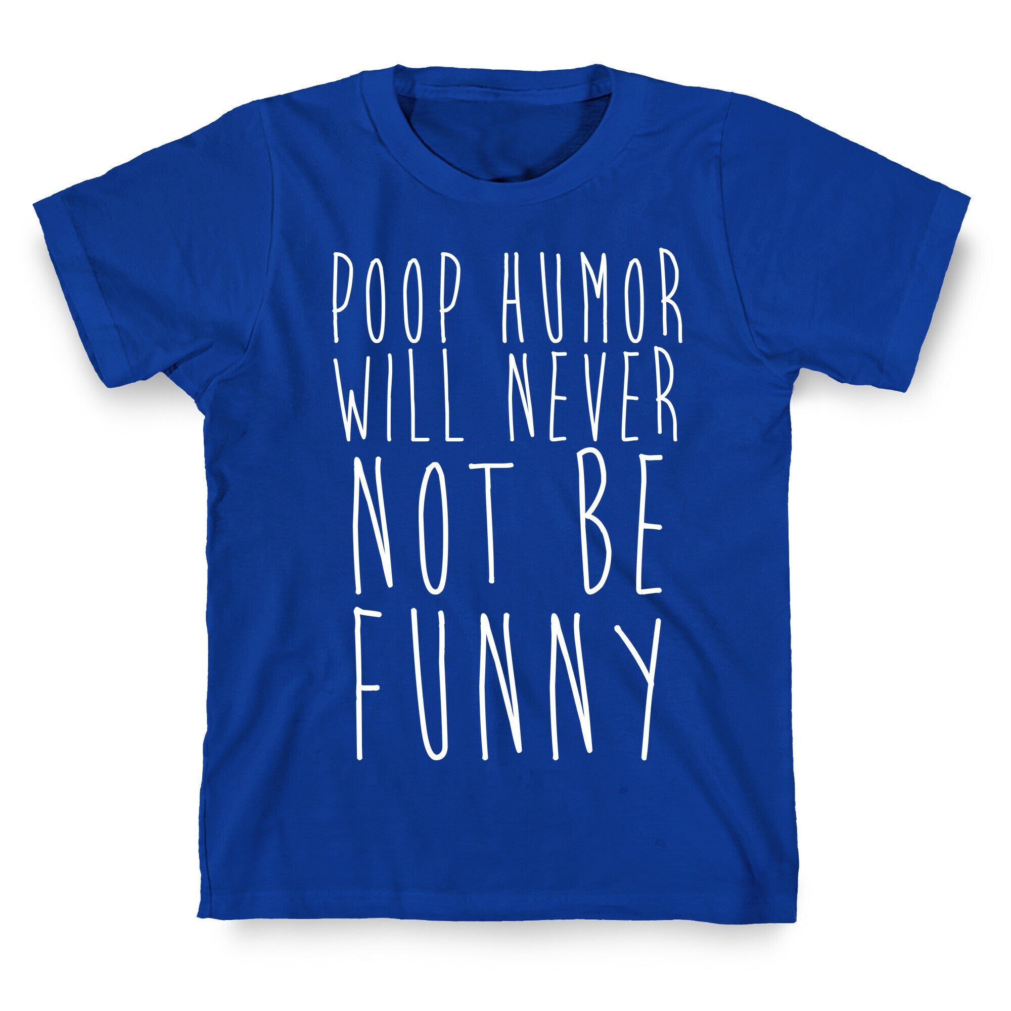 Poop Humor Will Never Not be Funny T-Shirt