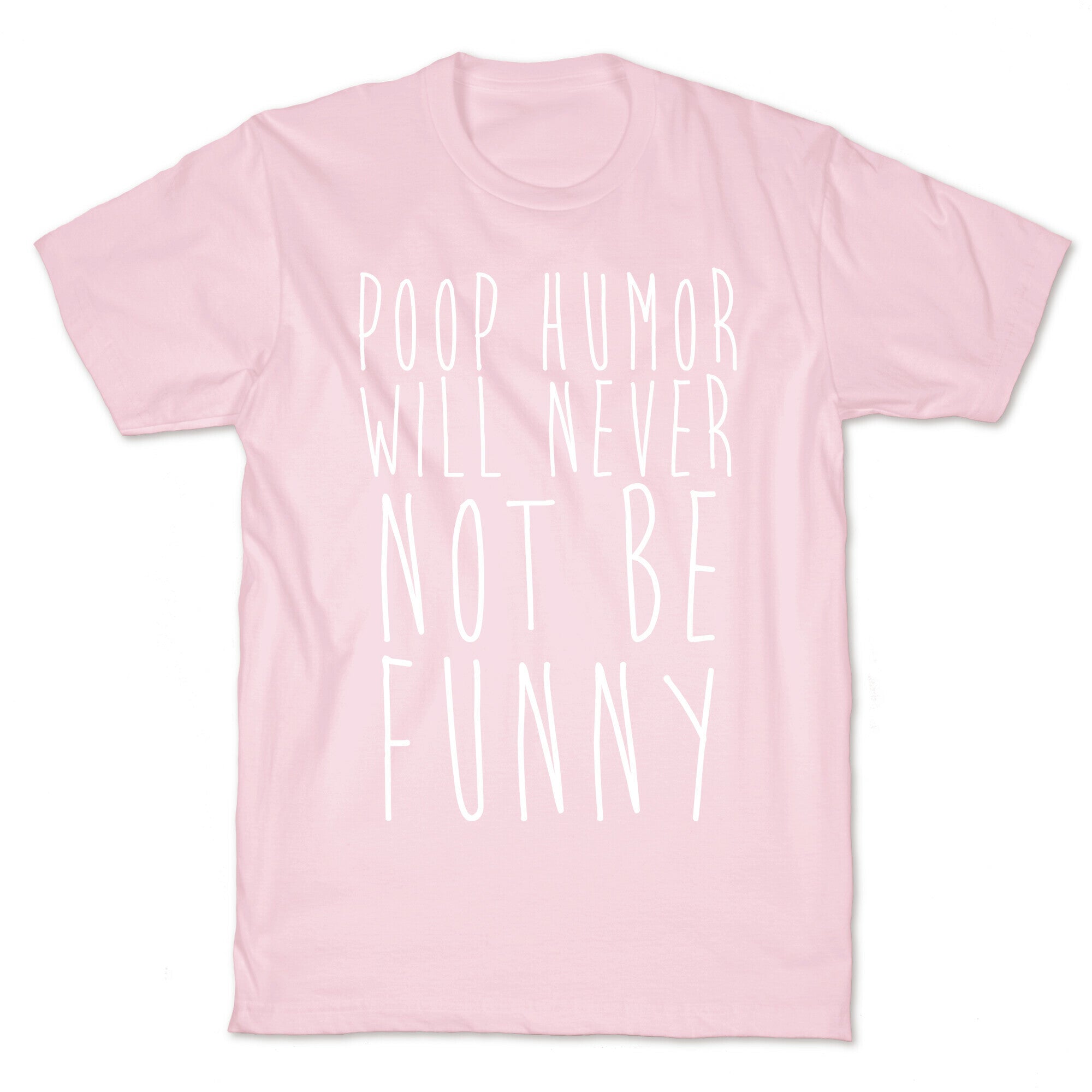 Poop Humor Will Never Not be Funny T-Shirt