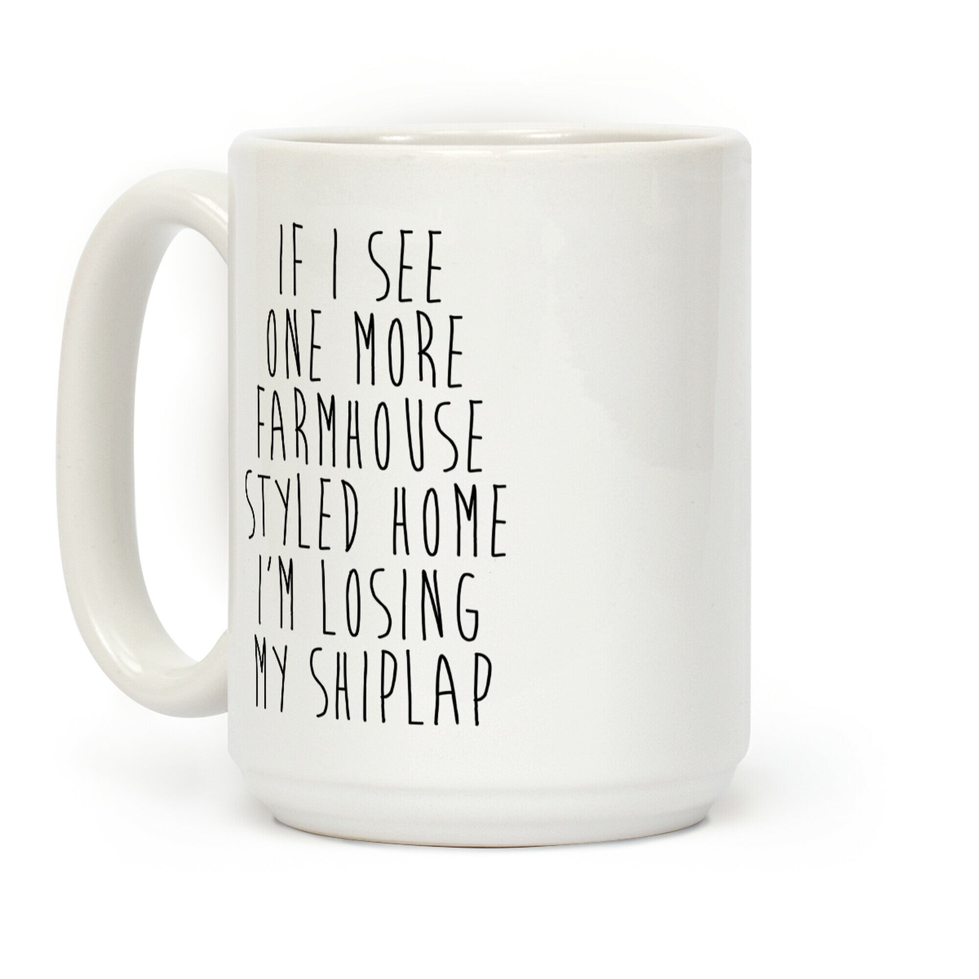 If I See One More Farmhouse Styled Home I'm Losing My Shiplap Coffee Mug