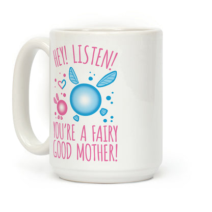 Hey! Listen! You're A Fairy Good Mother! Coffee Mug