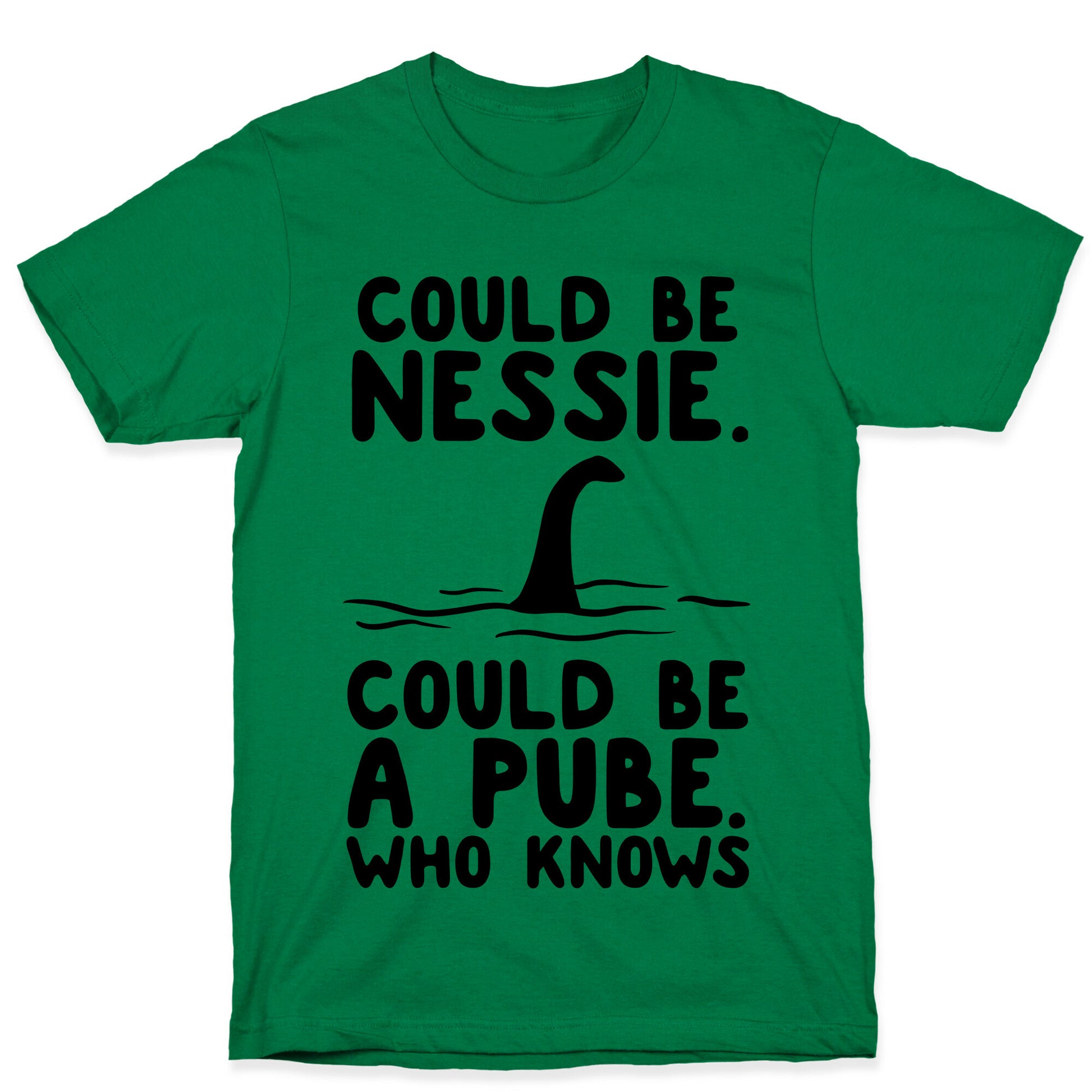 Could Be Nessie. Could Be A Pube. T-Shirt