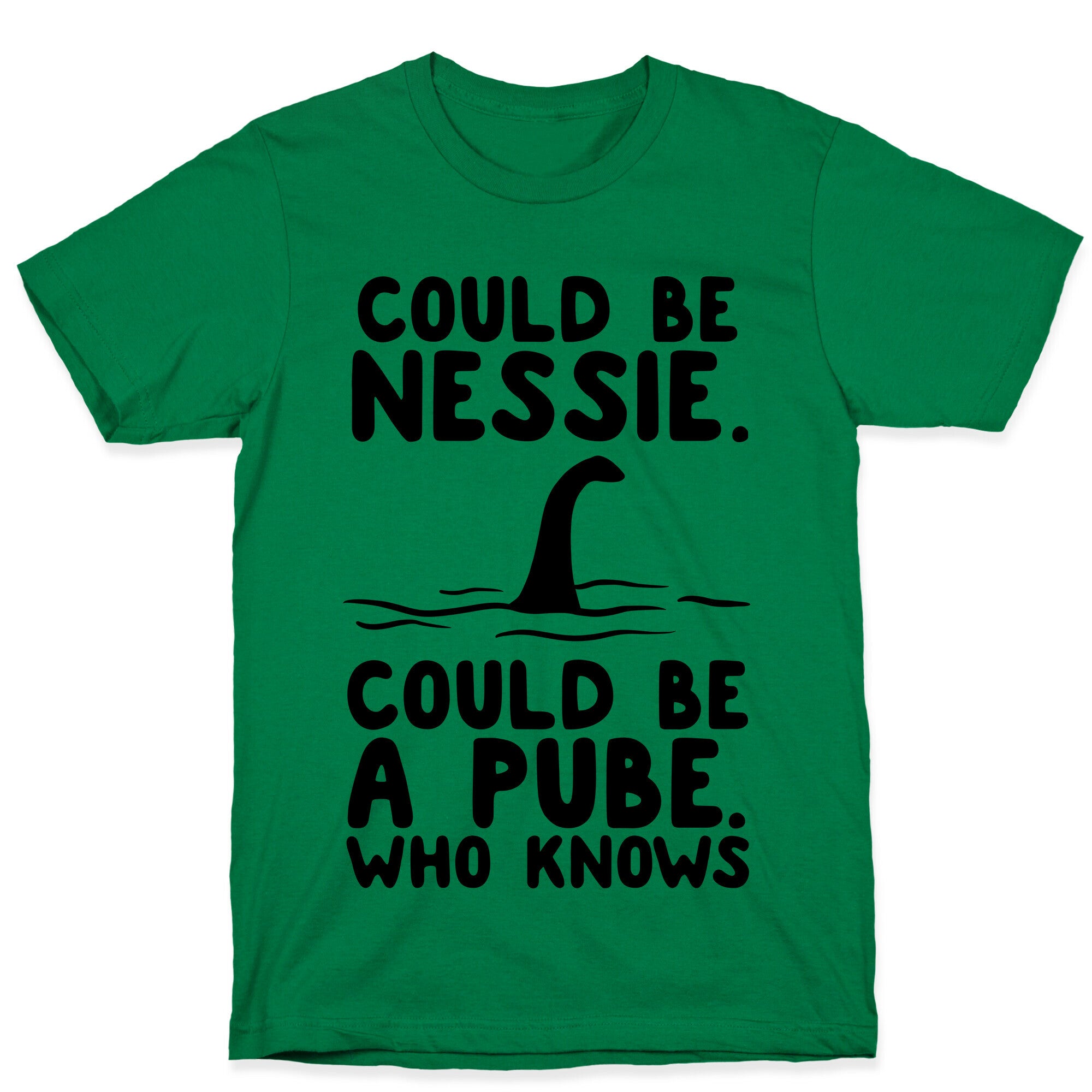 Could Be Nessie. Could Be A Pube. T-Shirt