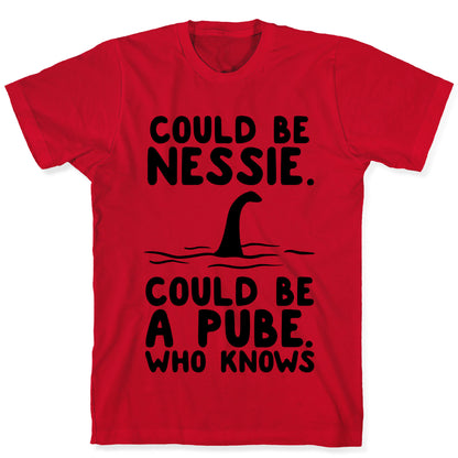 Could Be Nessie. Could Be A Pube. T-Shirt
