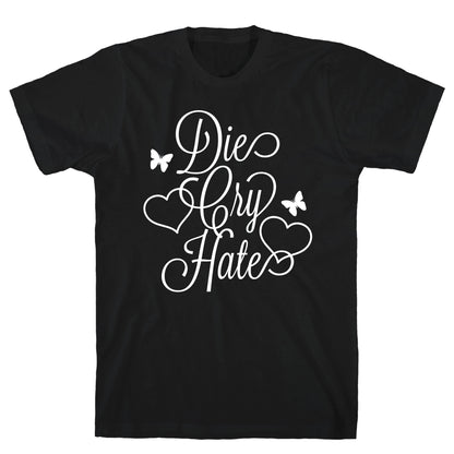 Die, Cry, Hate Parody T-Shirt