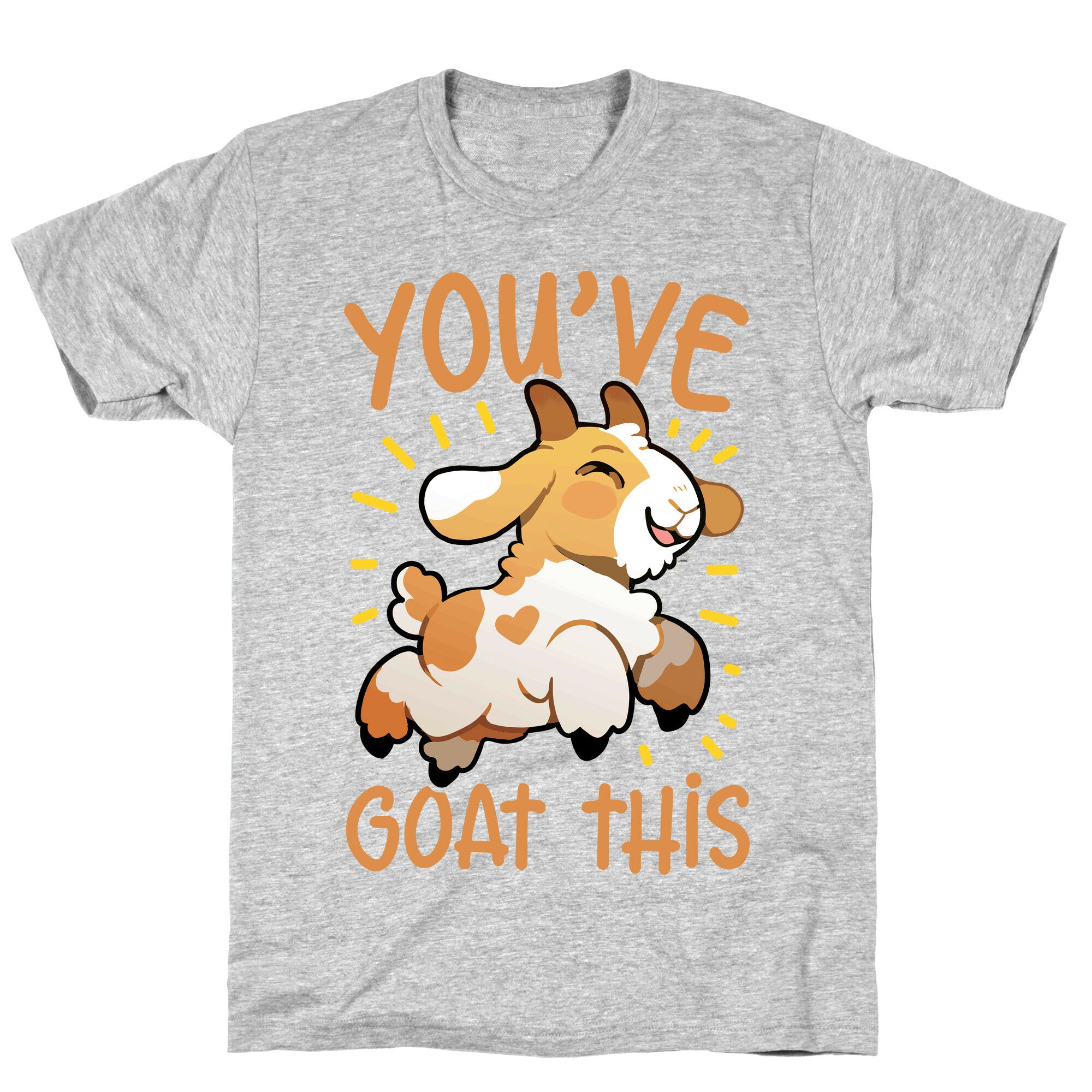 You've Goat This T-Shirt