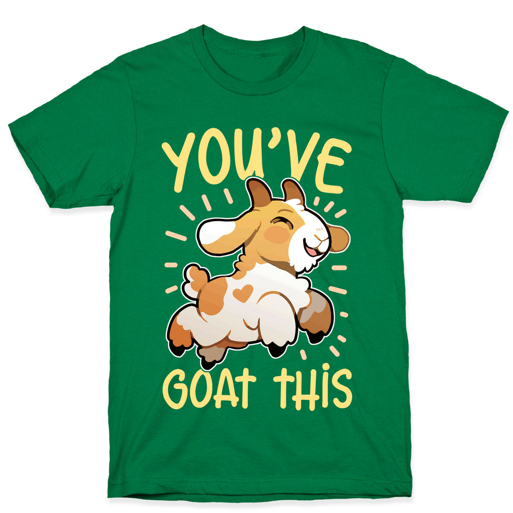 You've Goat This T-Shirt