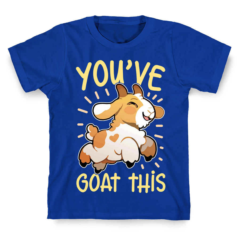 You've Goat This T-Shirt