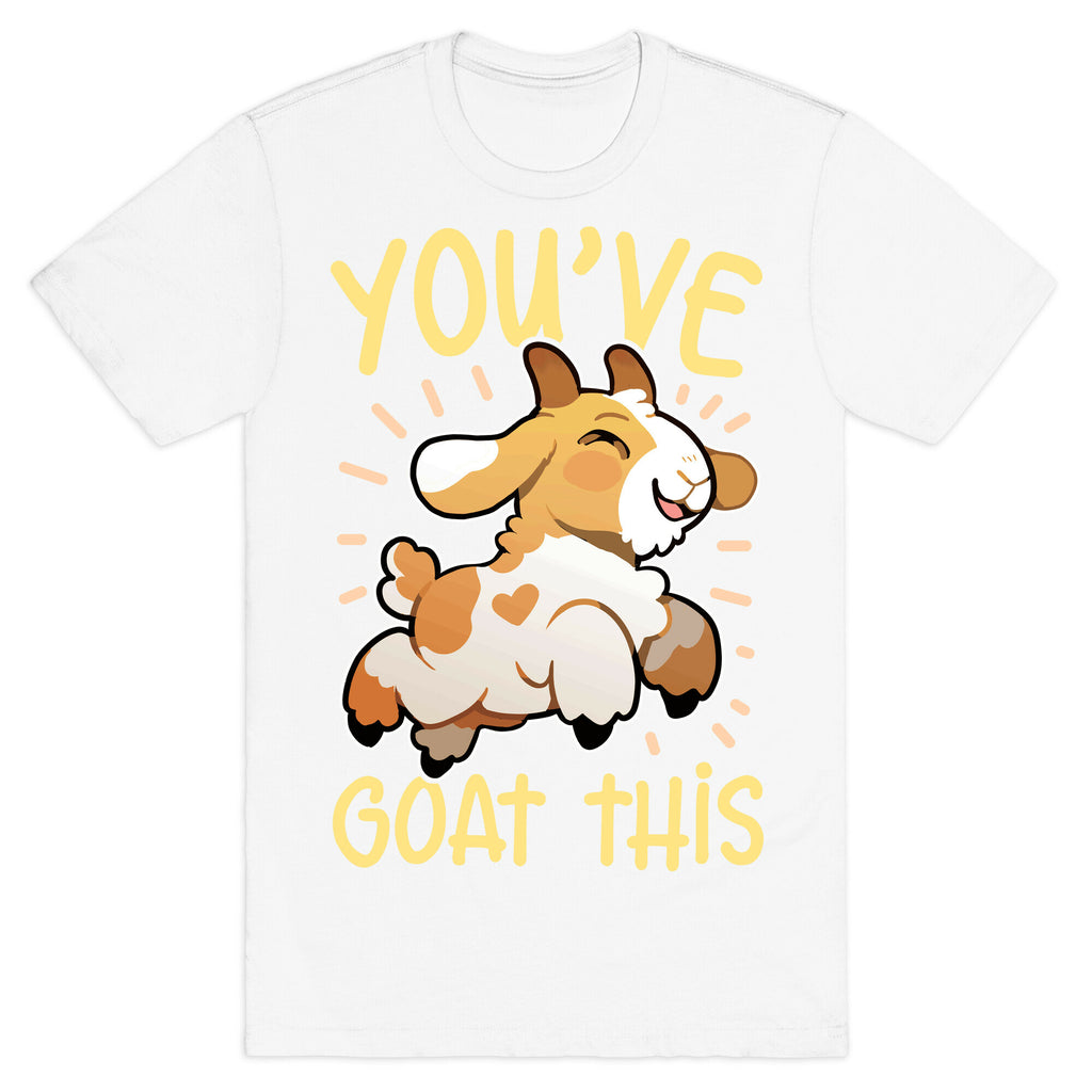You've Goat This T-Shirt