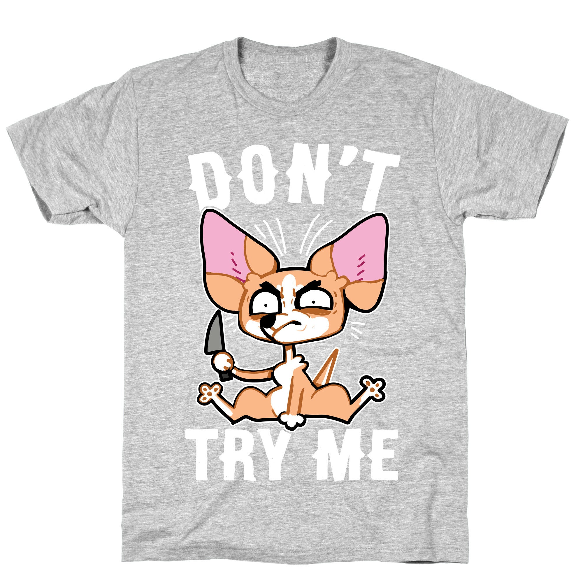 Don't Try Me Chihuahua  T-Shirt