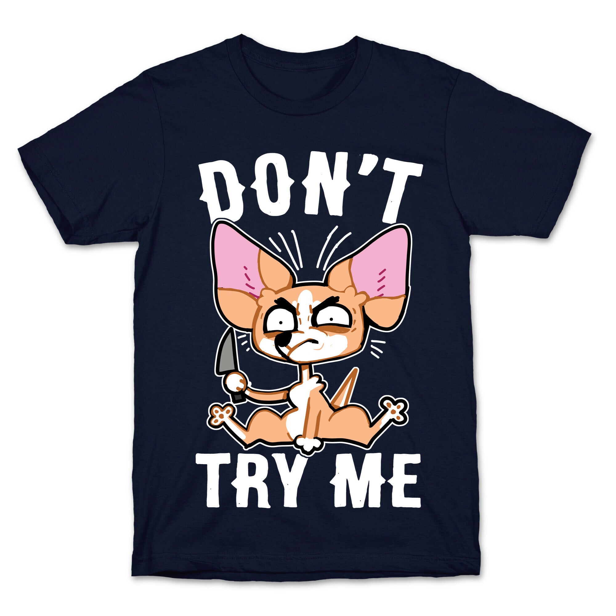 Don't Try Me Chihuahua  T-Shirt