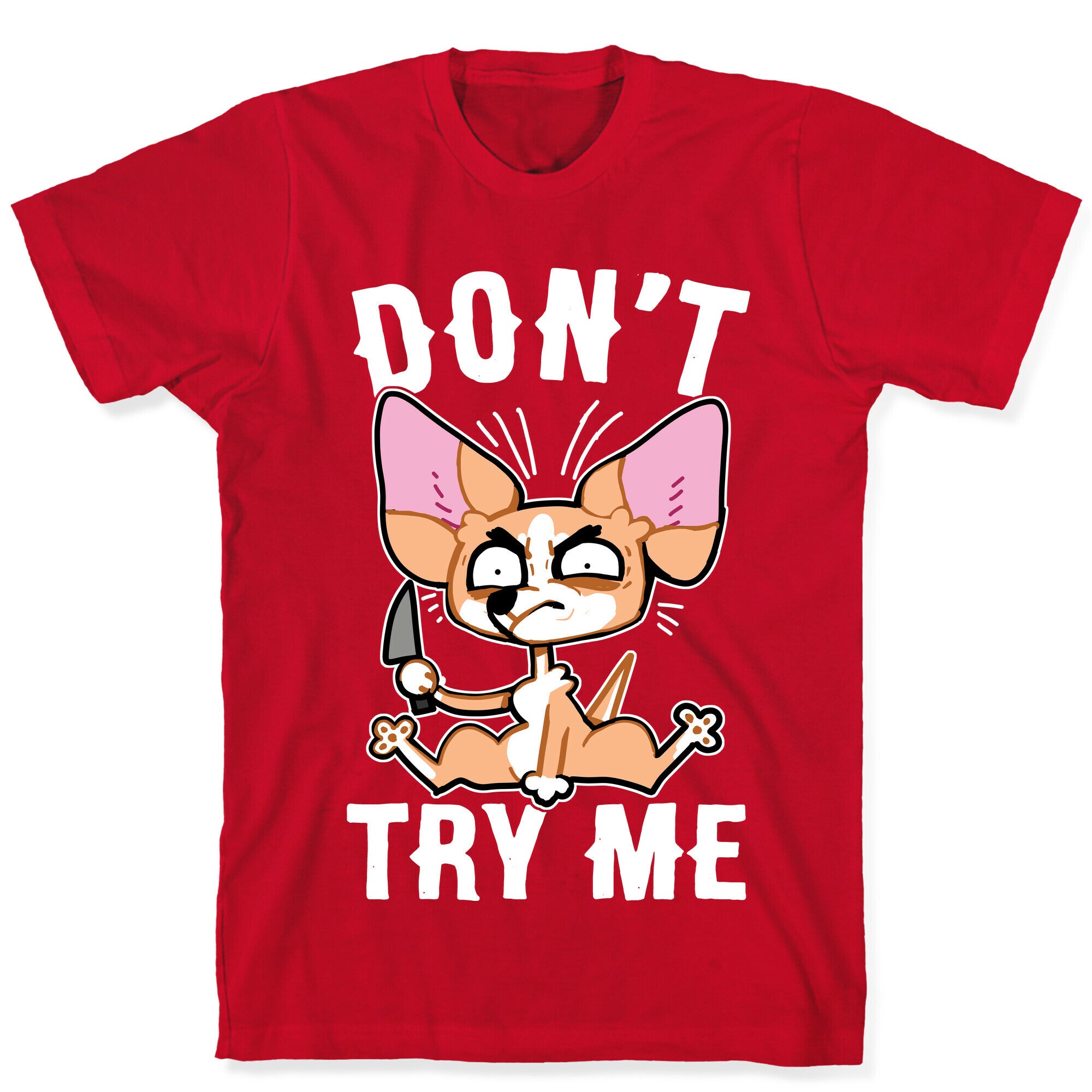 Don't Try Me Chihuahua  T-Shirt